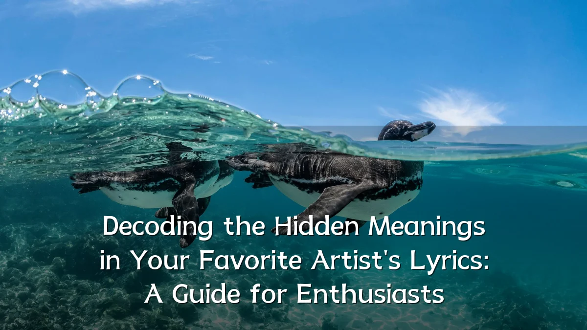 Decoding the Hidden Meanings in Your Favorite Artist's Lyrics: A Guide for Enthusiasts