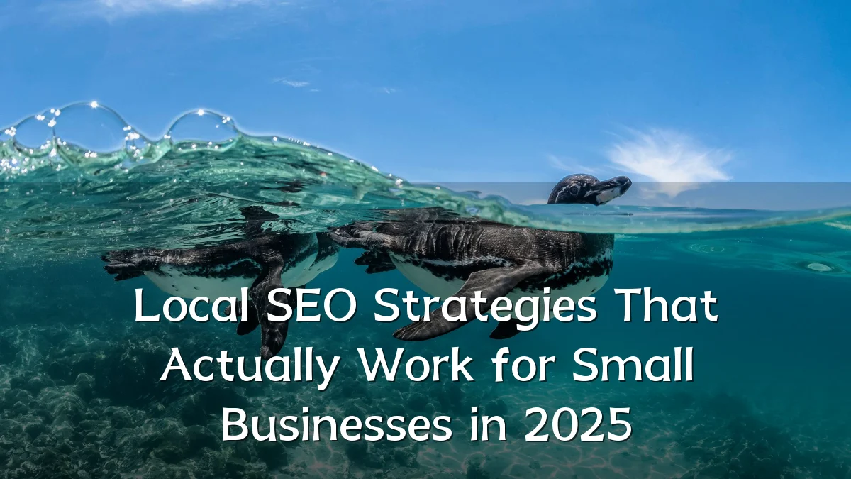 Local SEO Strategies That Actually Work for Small Businesses in 2025