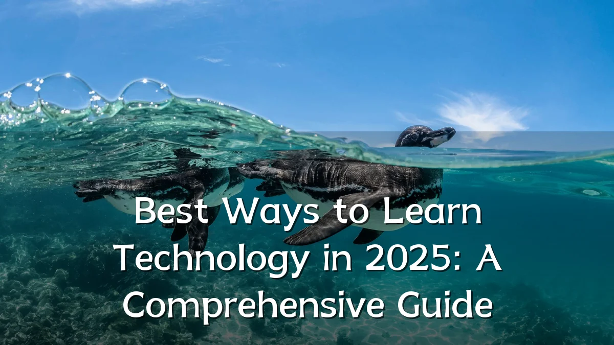 Best Ways to Learn Technology in 2025: A Comprehensive Guide