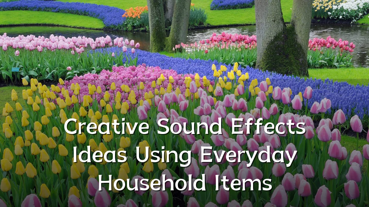 Creative Sound Effects Ideas Using Everyday Household Items