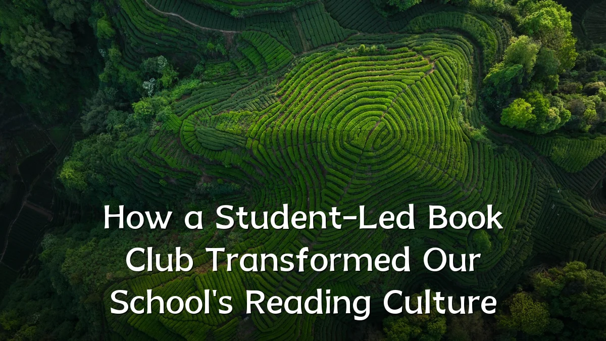 How a Student-Led Book Club Transformed Our School's Reading Culture