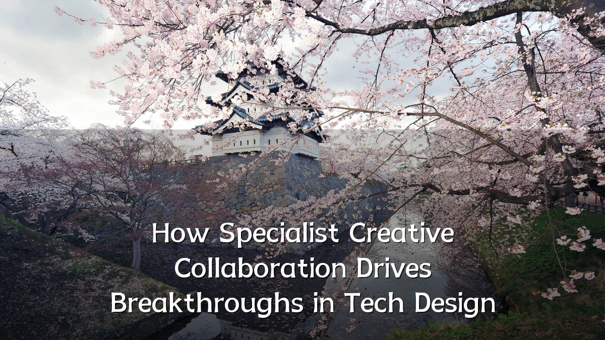How Specialist Creative Collaboration Drives Breakthroughs in Tech Design