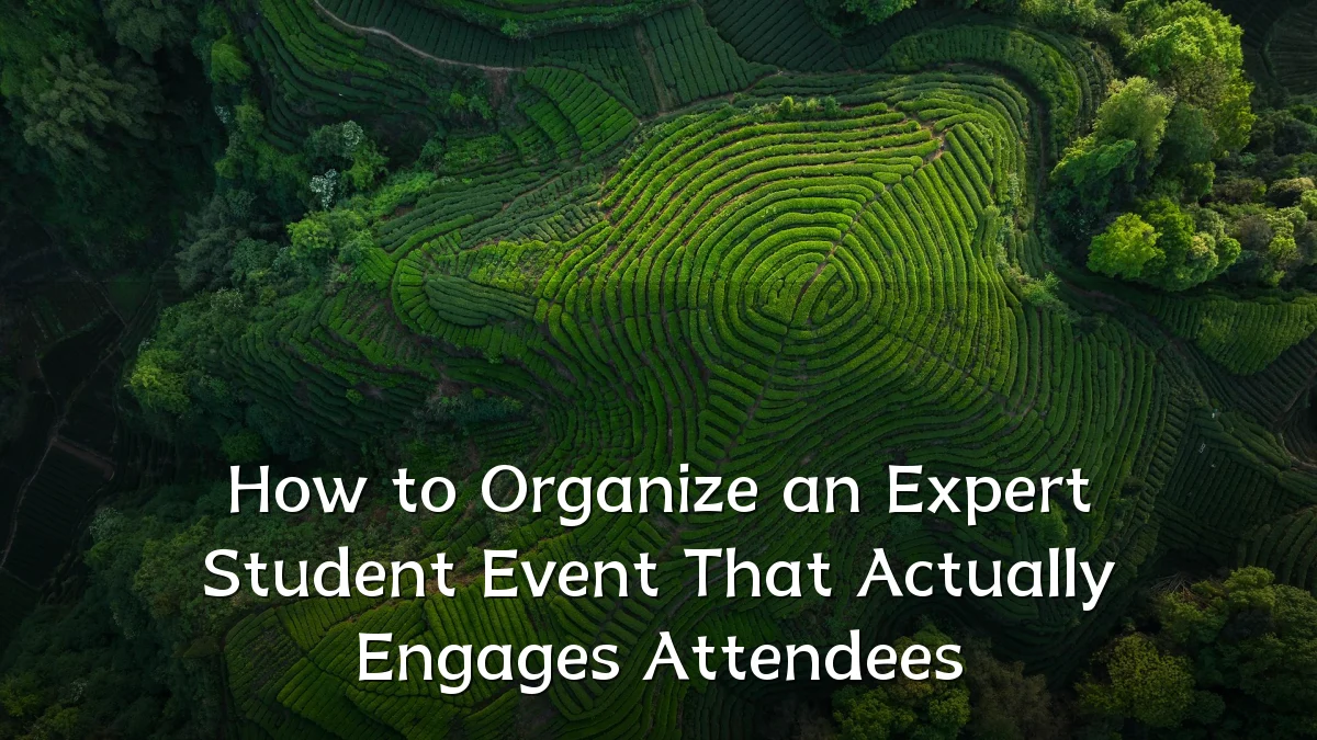 How to Organize an Expert Student Event That Actually Engages Attendees