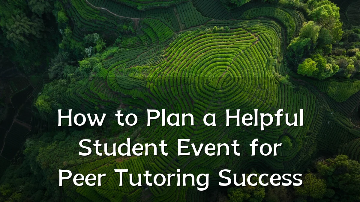 How to Plan a Helpful Student Event for Peer Tutoring Success