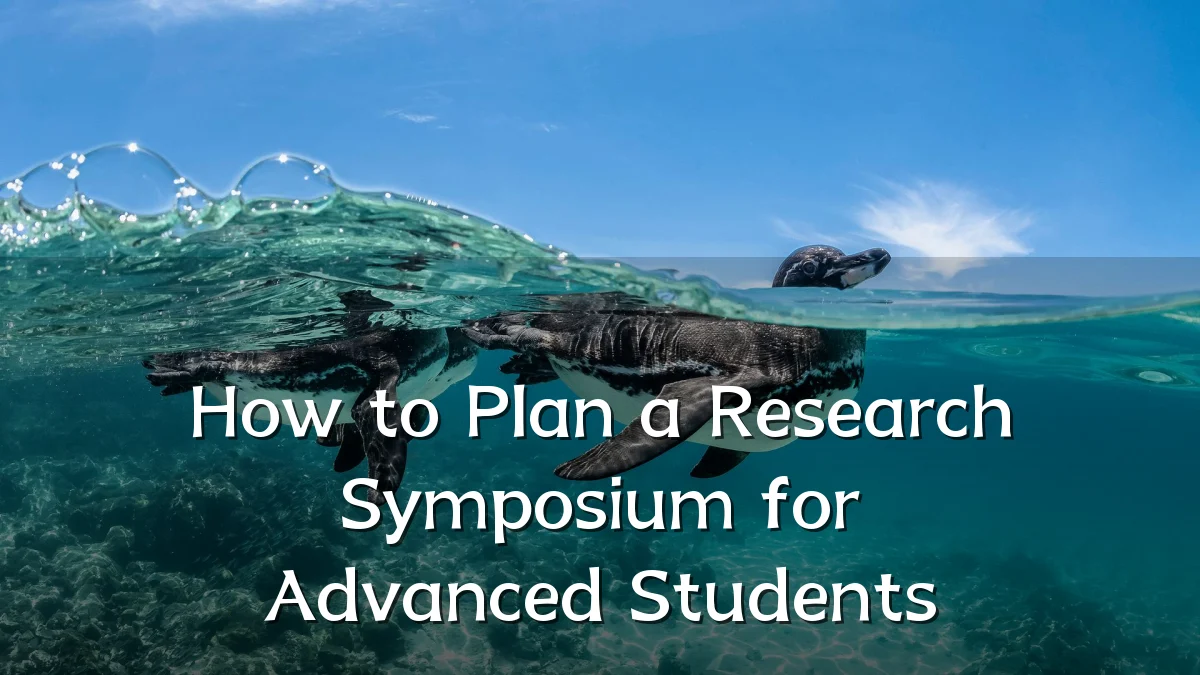 How to Plan a Research Symposium for Advanced Students