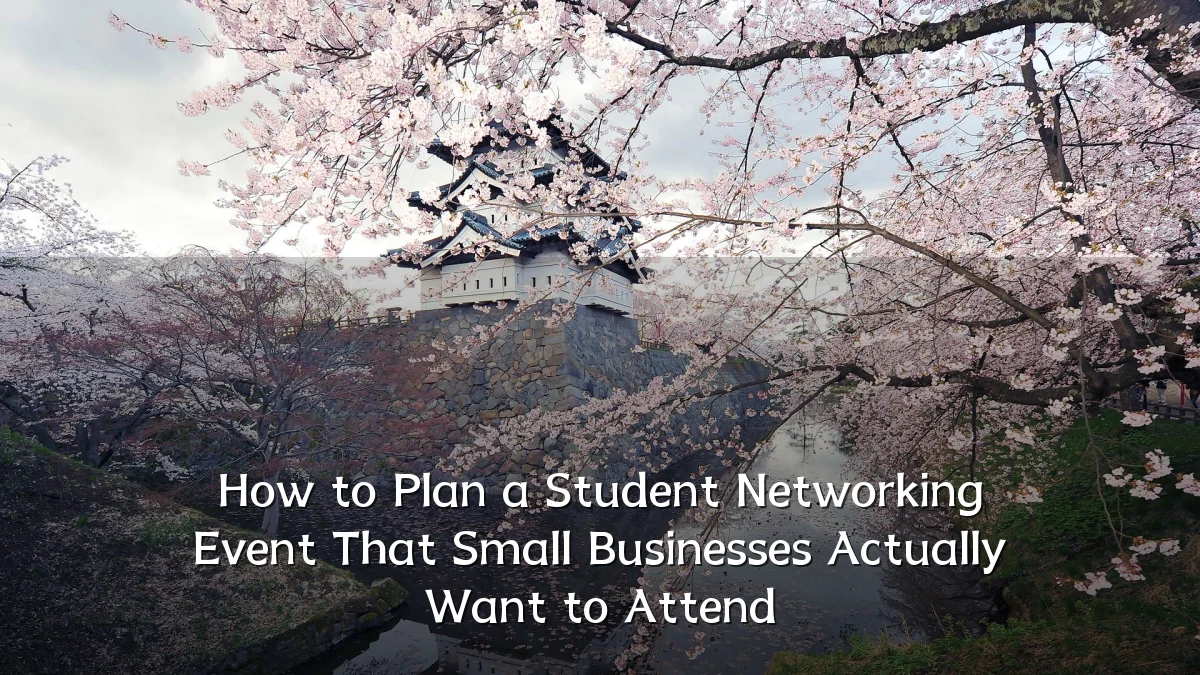 How to Plan a Student Networking Event That Small Businesses Actually Want to Attend