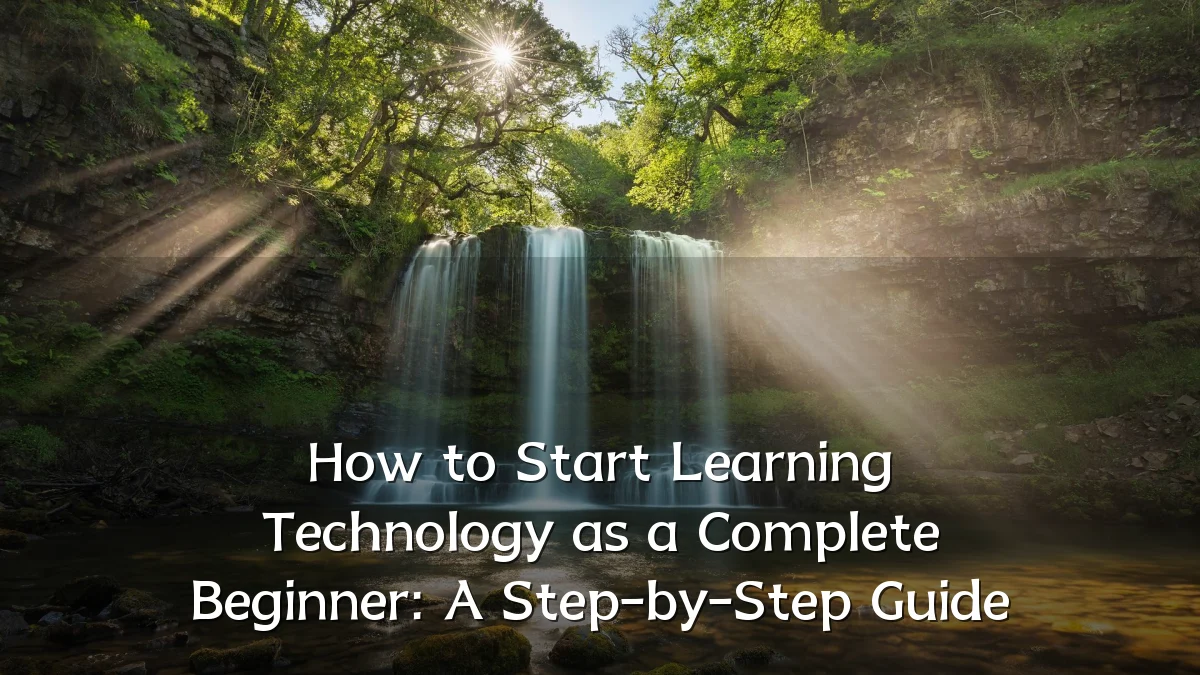 How to Start Learning Technology as a Complete Beginner: A Step-by-Step Guide