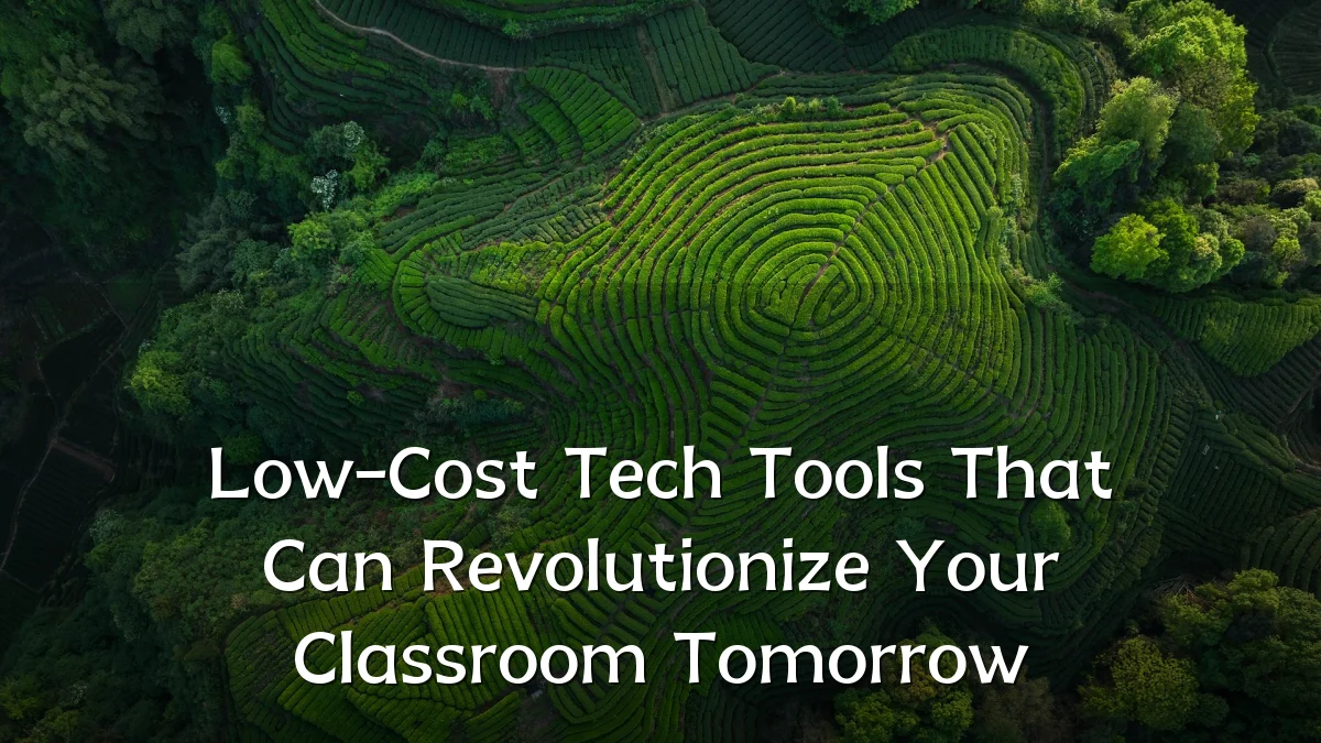 Low-Cost Tech Tools That Can Revolutionize Your Classroom Tomorrow