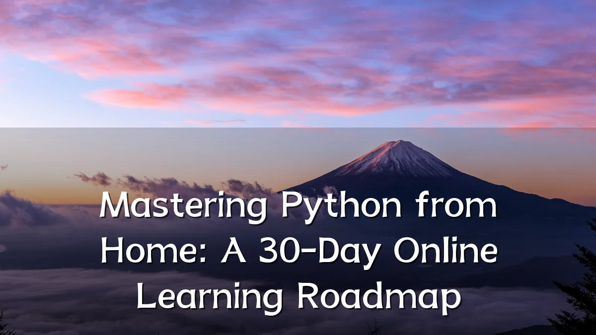 Mastering Python from Home: A 30-Day Online Learning Roadmap
