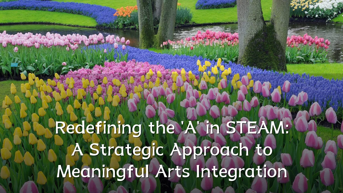 Redefining the 'A' in STEAM: A Strategic Approach to Meaningful Arts Integration