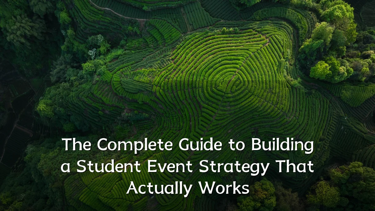 The Complete Guide to Building a Student Event Strategy That Actually Works
