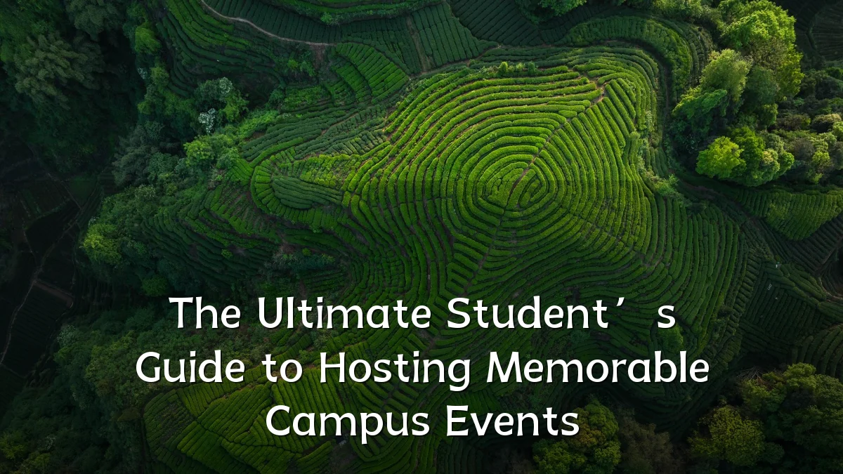 The Ultimate Student’s Guide to Hosting Memorable Campus Events