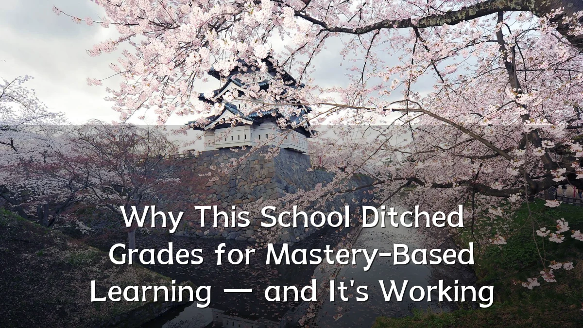 Why This School Ditched Grades for Mastery-Based Learning — and It's Working