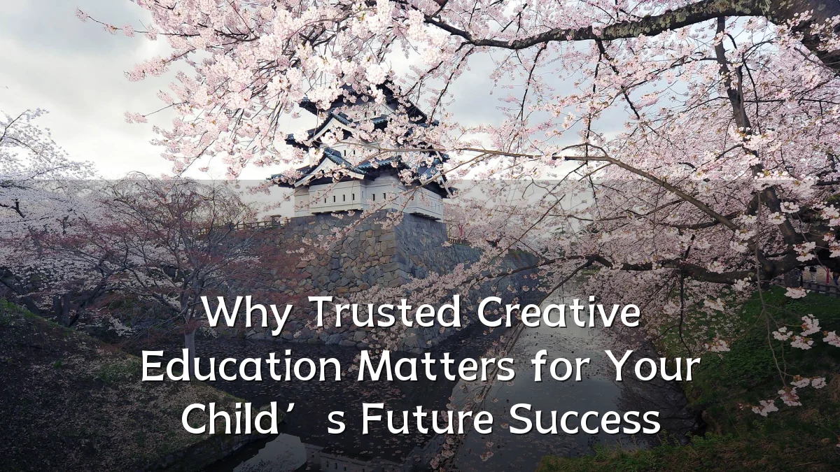Why Trusted Creative Education Matters for Your Child’s Future Success
