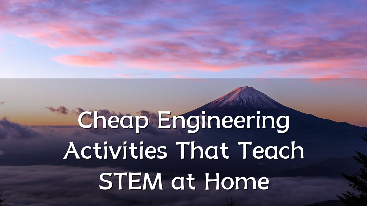 Cheap Engineering Activities That Teach STEM at Home