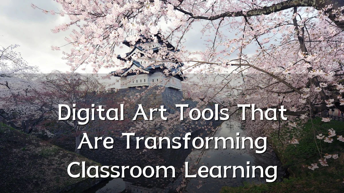 Digital Art Tools That Are Transforming Classroom Learning