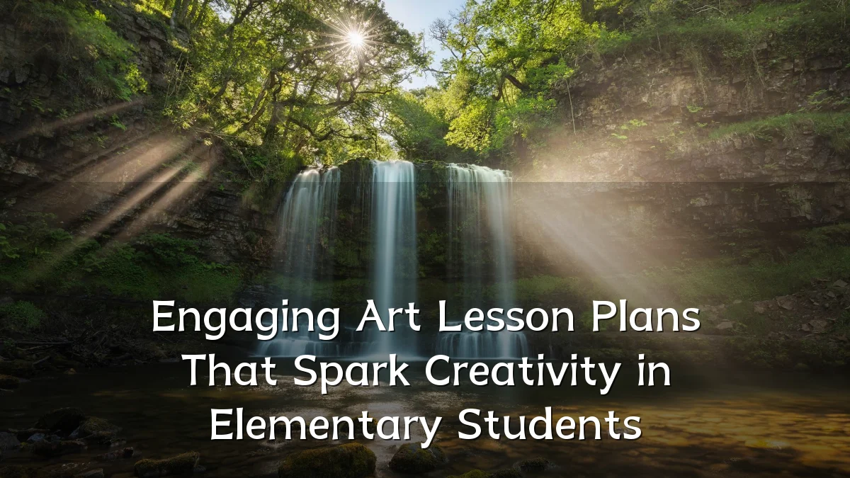 Engaging Art Lesson Plans That Spark Creativity in Elementary Students