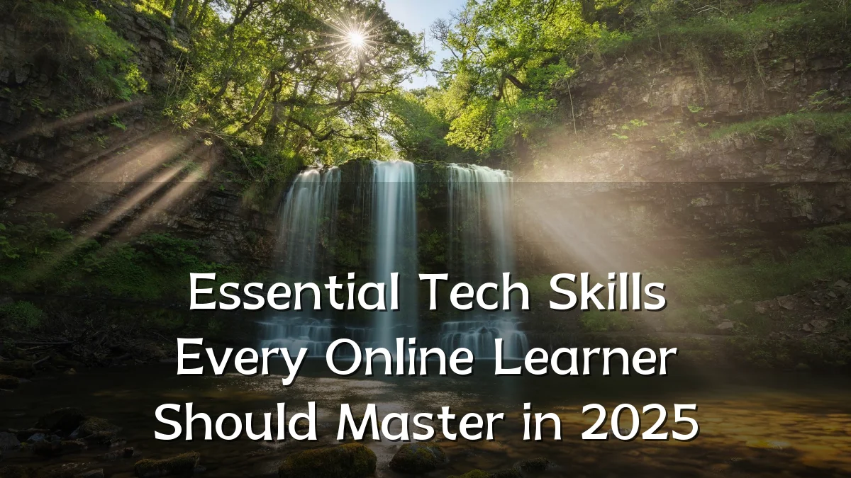 Essential Tech Skills Every Online Learner Should Master in 2025