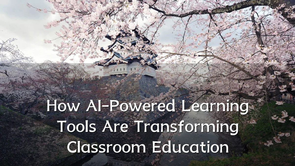 How AI-Powered Learning Tools Are Transforming Classroom Education