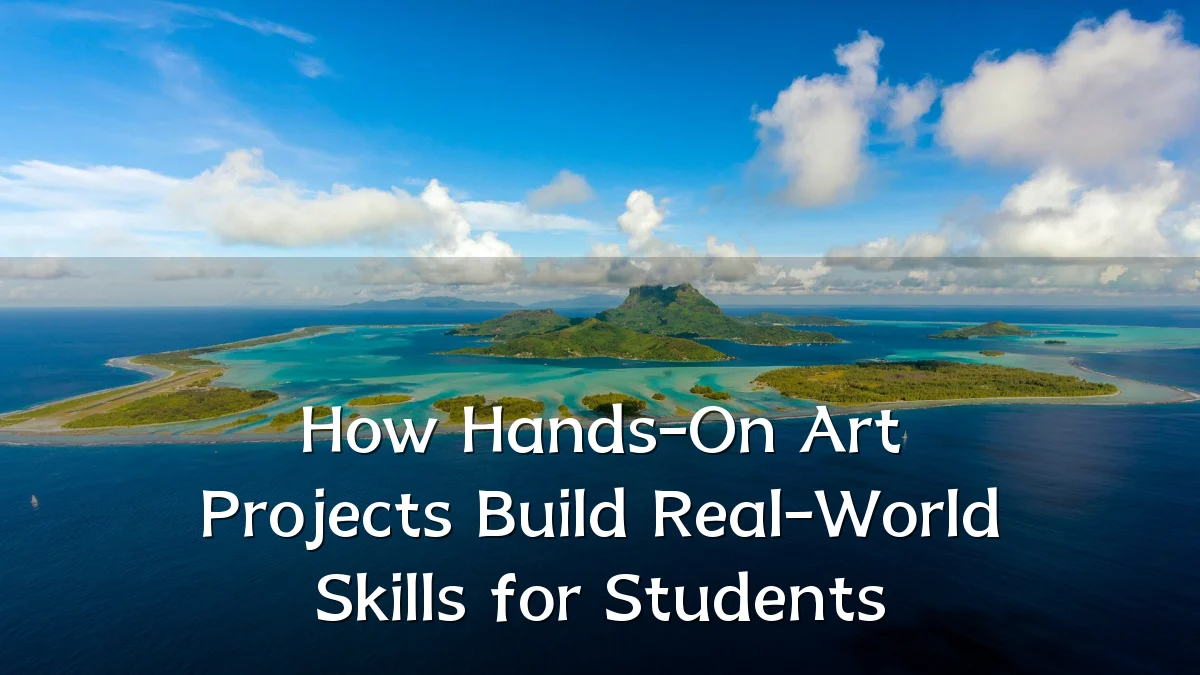 How Hands-On Art Projects Build Real-World Skills for Students
