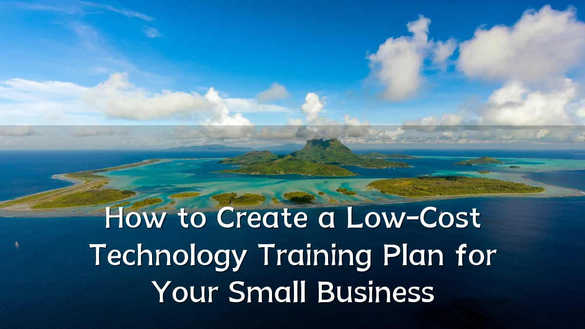 How to Create a Low-Cost Technology Training Plan for Your Small Business