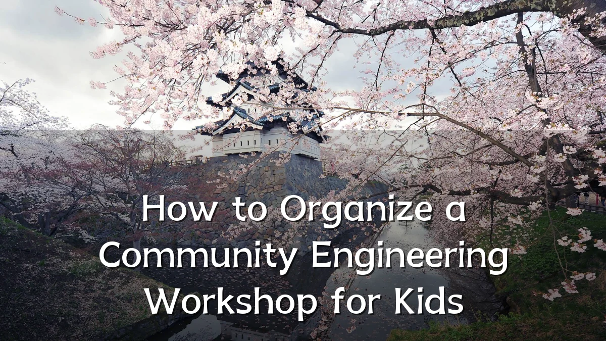 How to Organize a Community Engineering Workshop for Kids