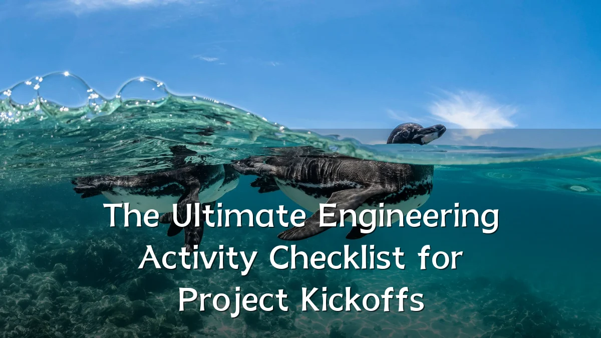 The Ultimate Engineering Activity Checklist for Project Kickoffs