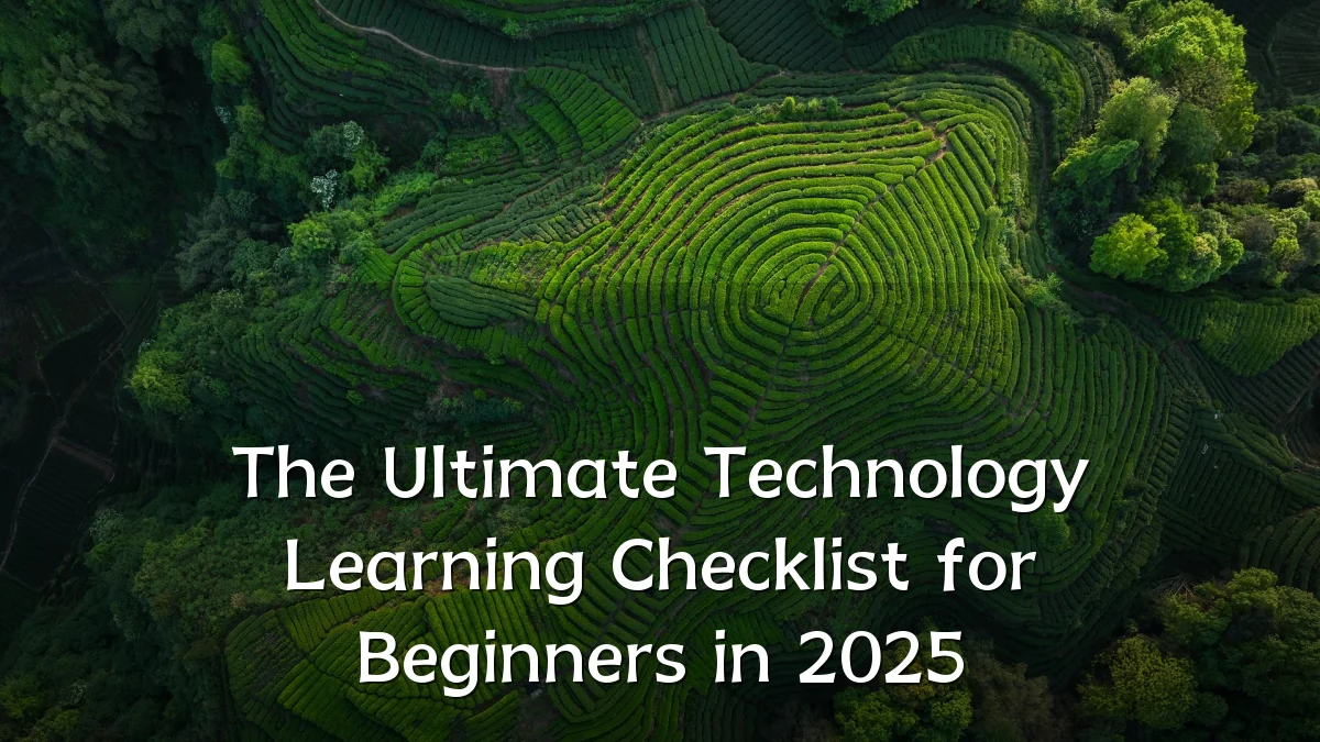 The Ultimate Technology Learning Checklist for Beginners in 2025
