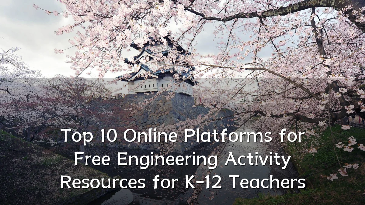 Top 10 Online Platforms for Free Engineering Activity Resources for K-12 Teachers