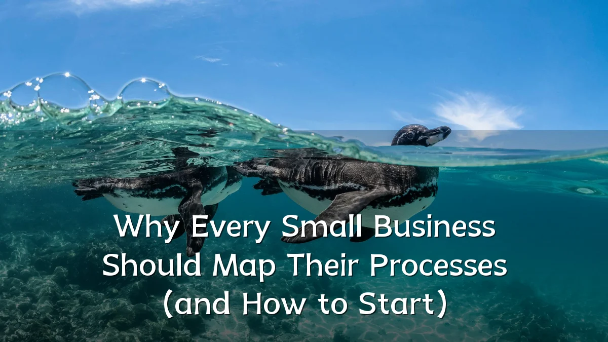 Why Every Small Business Should Map Their Processes (and How to Start)