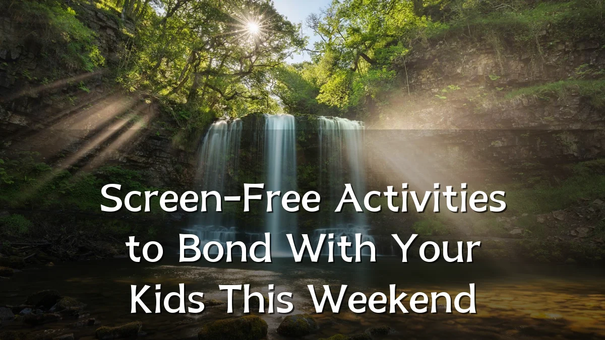 Screen-Free Activities to Bond With Your Kids This Weekend